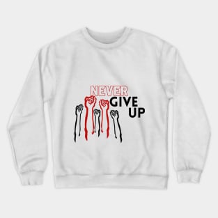 never give up design Crewneck Sweatshirt